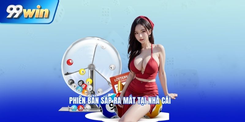 Phiên bản sắp ra mắt tại nhà cái